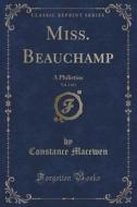 Miss. Beauchamp, Vol. 3 Of 3 di Constance Macewen edito da Forgotten Books