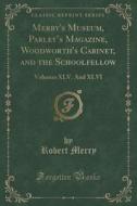 Merry's Museum, Parley's Magazine, Woodworth's Cabinet, And The Schoolfellow di Robert Merry edito da Forgotten Books