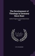 The Development Of Theology In Germany Since Kant di Otto Pfleiderer edito da Palala Press