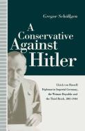 A Conservative Against Hitler di Louise Willmot, Gregor Schollgen, Peter Gahan, Dijana Jelaca edito da Palgrave Macmillan