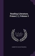 Reading-literature, Primer [- ], Volume 2 di Harriette Taylor Treadwell edito da Palala Press