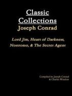 Classic Collections: Joseph Conrad; Lord Jim, Heart Of Darkness, Nostromo, & The Secret Agent di Joseph Conrad, Charles Winslow edito da Lulu.com
