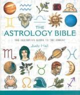 The Astrology Bible: The Definitive Guide to the Zodiac di Judy Hall edito da STERLING PUB