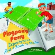 Pingpong Perry Experiences How a Book Is Made di Sandy Bridget Donovan edito da PICTURE WINDOW BOOKS