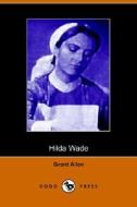 Hilda Wade, A Woman With Tenacity Of Purpose (dodo Press) di Grant Allen edito da Dodo Press