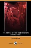 The Taming Of Red Butte Western (illustrated Edition) (dodo Press) di Francis Lynde edito da Dodo Press