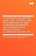 Claremont War History di Otis Frederick Reed Waite edito da HardPress Publishing