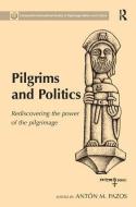 Pilgrims and Politics di Dr. Anton M. Pazos edito da Taylor & Francis Ltd