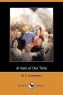A Hero Of Our Time (dodo Press) di M Y Lermontov edito da Dodo Press