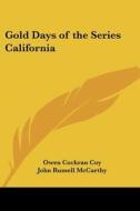Gold Days Of The Series California di Owen Cochran Coy edito da Kessinger Publishing Co