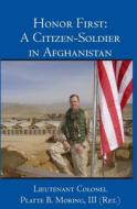 Honor First: A Citizen-Soldier in Afghanistan di Platte B. Moring edito da Booksurge Publishing