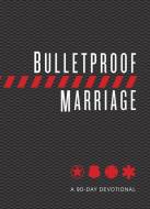 Bulletproof Marriage di David Grossman edito da BroadStreet Publishing