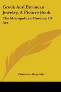 Greek and Etruscan Jewelry, a Picture Book: The Metropolitan Museum of Art di Christine Alexander, Metropolitan Museum of Art edito da Kessinger Publishing