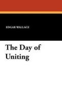 The Day of Uniting di Edgar Wallace edito da Wildside Press