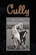Cully di Barry Ray edito da Xlibris Corporation