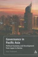 Governance in Pacific Asia: Political Economy and Development from Japan to Burma di Peter Ferdinand edito da BLOOMSBURY 3PL