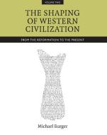 The Shaping of Western Civilization, Volume II di Michael Burger edito da University of Toronto Press