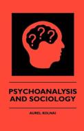Psychoanalysis And Sociology di Aurel Kolnai edito da Gallaher Press