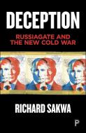 Deception: Russiagate and the New Cold War: Russiagate and the New Cold War di Richard Sakwa edito da POLICY PR