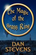 The Magic Of The Brass Ring di Dan Stevens edito da America Star Books