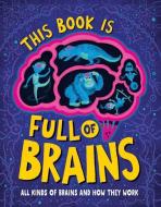 This Book Is Full of Brains: All Kinds of Brains and How They Work di Little House of Science edito da UNION SQUARE & CO