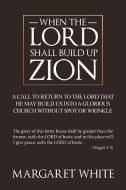 When the Lord Shall Build Up Zion di Margaret White edito da AUTHORHOUSE