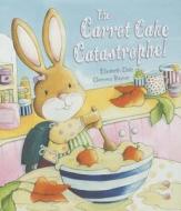 The Carrot Cake Catastrophe! di Elizabeth Dale edito da Parragon Publishing