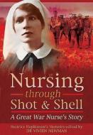 Nursing through Shot and Shell di Christine Smyth, Vivien Newman edito da Pen & Sword Books Ltd