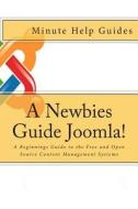 A Newbies Guide Joomla!: A Beginnings Guide to the Free and Open Source Content Management Systems di Minute Help Guides edito da Createspace
