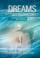 Dreams and the Accelerating Life di Youth The Writer edito da Xlibris