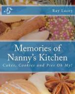 Memories of Nanny's Kitchen: Cakes, Cookies and Pies Oh My! di Ray Lacey edito da Createspace