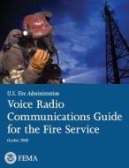 Voice Radio Communications Guide for the Fire Service di U. S. Department of Homeland Security, U. S. Fire Administration edito da Createspace