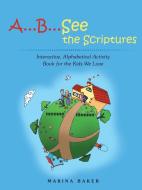 A...B...See the Scriptures di Marina Baker edito da Lulu Publishing Services