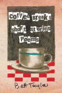 COFFEE BREAKS, Short Stories and Poems di Bett Taylor edito da Xlibris