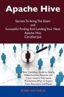 Apache Hive Secrets To Acing The Exam And Successful Finding And Landing Your Next Apache Hive Certified Job di Bobby Richards edito da Tebbo