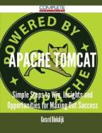 Apache Tomcat - Simple Steps to Win, Insights and Opportunities for Maxing Out Success di Gerard Blokdijk edito da Complete Publishing