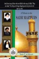 A Tribute to the Sadr Martyrs di Yasin T. Al-Jibouri edito da AuthorHouse