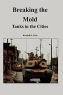 Breaking the Mold: Tanks in the Cities di Kendall D. Gott edito da Createspace