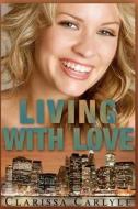 Living with Love di Clarissa Carlyle edito da Createspace