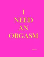 I Need an Orgasm (Address Book): Address Book di Straight for the Jugular edito da Createspace