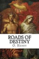 Roads of Destiny di O. Henry edito da Createspace