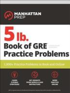 5 lb. Book of GRE Practice Problems di Manhattan Prep edito da Kaplan Publishing