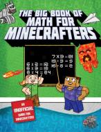 The Big Book of Math for Minecrafters: Adventures in Addition, Subtraction, Multiplication, & Division di Sky Pony Press edito da SKY PONY PR