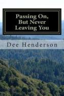 Passing On, But Never Leaving You di Dee Henderson edito da Createspace