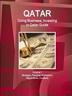 Qatar: Doing Business, Investing in Qatar Guide Volume 1 Strategic, Practical Information, Regulations, Contacts di Inc Ibp edito da INTL BUSINESS PUBN