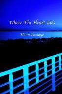 Where the Heart Lies di Dawn Tamayo edito da Createspace