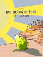 Five Meters of Time/5 Metoruno Shi Jian: Children's Picture Book English-Japanese (Bilingual Edition/Dual Language) di Philipp Winterberg edito da Createspace