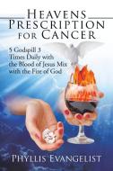Heavens Prescription for Cancer di Phyllis Evangelist edito da AuthorHouse