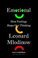 Emotion: The New Science of Feelings di Leonard Mlodinow edito da PANTHEON