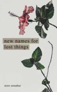 New Names For Lost Things di Noor Unnahar edito da Andrews McMeel Publishing